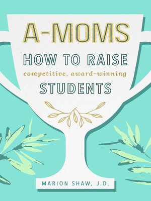 cover image of A-Moms: How to Raise Competitive Award-Winning Students
